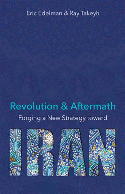 Revolution and Aftermath: Forging a New Strategy toward Iran Revolution and Aftermath: Forging a New Strategy toward Iran cover