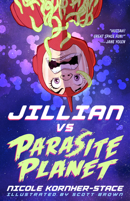 Jillian Vs Parasite Planet By Nicole Kornher-Stace, Scott Brown (Illustrator) Cover Image