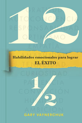 Doce Y Medio (Twelve and a Half Spanish Edition): Habilidades Emocionales Para Lograr El Éxito By Gary Vaynerchuk, Betty Trabal (Translator) Cover Image