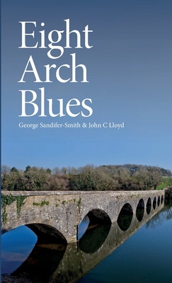 Eight Arch Blues By George Sandifer-Smith, John C. Lloyd Cover Image