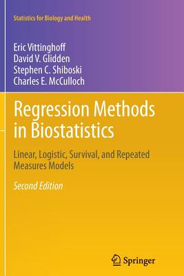 Regression Methods in Biostatistics: Linear, Logistic, Survival, and Repeated Measures Models (Statistics for Biology and Health) By Eric Vittinghoff, David V. Glidden, Stephen C. Shiboski Cover Image