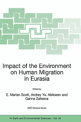 Impact of the Environment on Human Migration in Eurasia: Proceedings of the NATO Advanced Research Workshop, Held in St. Petersburg, 15-18 November 20 (NATO Science Series: IV: #42) By E. M. Scott (Editor), Andrey Yu Alekseev (Editor), Ganna Zaitseva (Editor) Cover Image