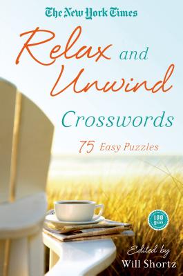 The New York Times Relax and Unwind Crosswords: 75 Easy Puzzles By The New York Times, Will Shortz (Editor) Cover Image