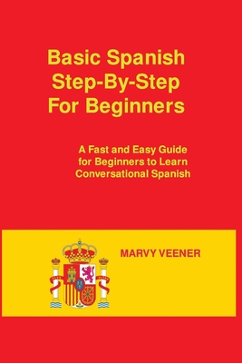 Basic Spanish Step-By-Step For Beginners: A Fast and Easy Guide for Beginners to Learn Conversational Spanish Cover Image
