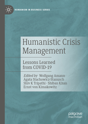Humanistic Crisis Management: Lessons Learned from Covid-19 (Humanism in Business)