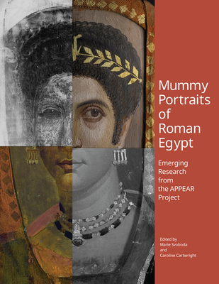 Mummy Portraits of Roman Egypt: Emerging Research from the APPEAR Project By Marie Svoboda (Editor), Caroline Cartwright (Editor) Cover Image