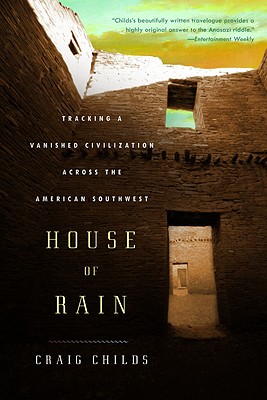 House of Rain: Tracking a Vanished Civilization Across the American Southwest By Craig Childs Cover Image