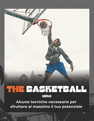 The Basketball: Alcune tecniche necessarie per sfruttare al massimo il tuo potenziale Cover Image