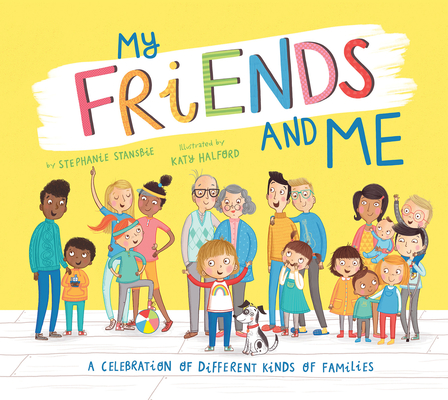 My Friends and Me: A Celebration of Different Kinds of Families By Stephanie Stansbie, Katy Halford (Illustrator) Cover Image