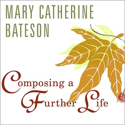 Composing a Further Life: The Age of Active Wisdom By Mary Catherine Bateson, Sevanne Kassarjian (Read by) Cover Image
