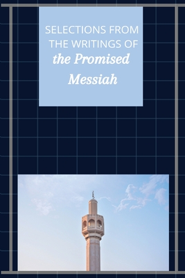 Selections from the Writings of The Promised Messiah By Hazrat Mirza Ghulam Ahmad Cover Image