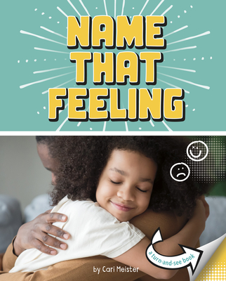 Name That Feeling: A Turn-And-See Book (What&#039;s Next?)
