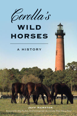 Corolla's Wild Horses: A History By Jeff Hampton, Meg Puckett (Foreword by) Cover Image