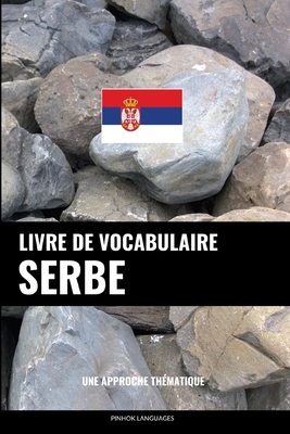 Livre de vocabulaire serbe: Une approche thématique By Pinhok Languages Cover Image