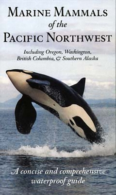 Marine Mammals of the Pacific Northwest: including Oregon, Washington, British Columbia and Southern Alaska Cover Image