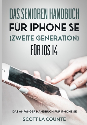 Das Senioren handbuch für Iphone SE (Zweite Generation) Für IOS 14: Das Anfänger Handbuch Für iPhone SE Cover Image
