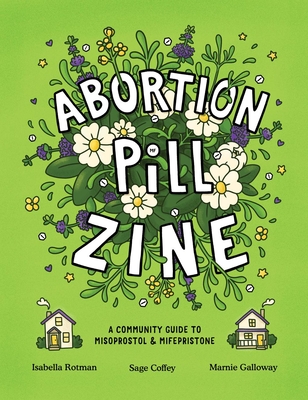 Abortion Pill Zine: A Community Guide to Misoprostol & Mifepristone Cover Image