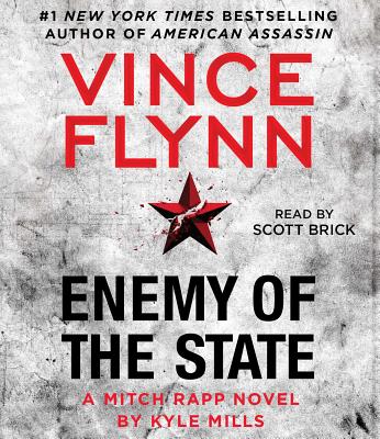 Enemy of the State (A Mitch Rapp Novel #14) By Vince Flynn, Kyle Mills, Scott Brick (Read by) Cover Image
