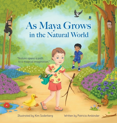 As Maya Grows in the Natural World: Nature Opens A Path to a Magical Imagination Cover Image