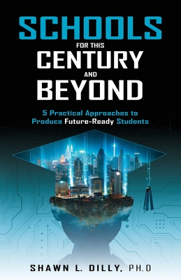 Schools for This Century and Beyond By Shawn L. Dilly Cover Image