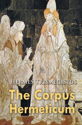 The Corpus Hermeticum By Hermes Trismegistus Cover Image