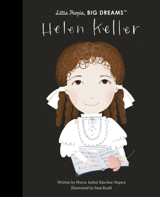 Helen Keller (Little People, BIG DREAMS) By Maria Isabel Sanchez Vegara, Sam Rudd (Illustrator) Cover Image