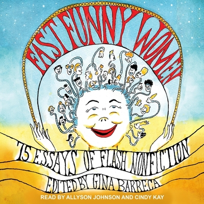 Fast Funny Women: 75 Essays of Flash Nonfiction By Gina Barreca, Gina Barreca (Contribution by), Cindy Kay (Read by) Cover Image