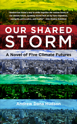 Our Shared Storm: A Novel of Five Climate Futures By Andrew Dana Hudson Cover Image