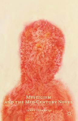 Mysticism and the Mid-Century Novel By J. Clements Cover Image