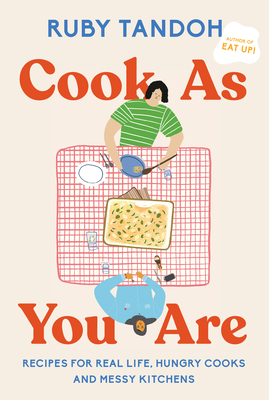 Cook As You Are: Recipes for Real Life, Hungry Cooks, and Messy Kitchens: A Cookbook cover