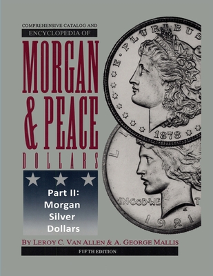 Comprehensive Catalog and Encyclopedia of Morgan & Peace Silver Dollars 5th Edition-Part II By Leroy C. Van Allen, A. George Mallis Cover Image