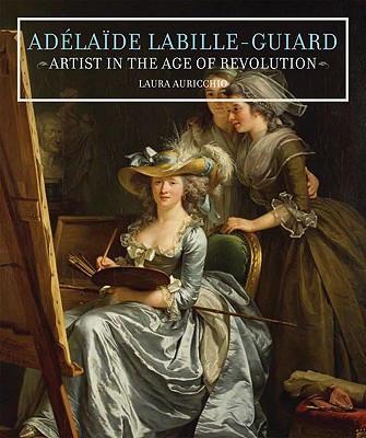 Adélaïde Labille-Guiard: Artist in the Age of Revolution Cover Image