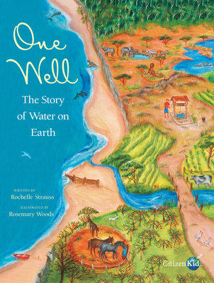 One Well: The Story of Water on Earth (CitizenKid) By Rochelle Strauss, Rosemary Woods (Illustrator) Cover Image