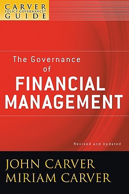 A Carver Policy Governance Guide, the Governance of Financial Management (J-B Carver Board Governance #31) Cover Image
