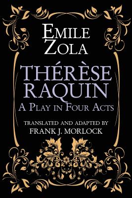 Therese Raquin: A Play in Four Acts By Emile Zola, Frank J. Morlock (Translator) Cover Image