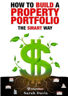 How to Build an Investment Portfolio- The SMART way: Property Smart book series By Sarah Davis Cover Image