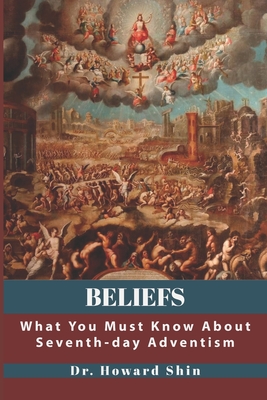 Beliefs: What You Must Know About Seventh-day Adventism By Howard Shin Cover Image