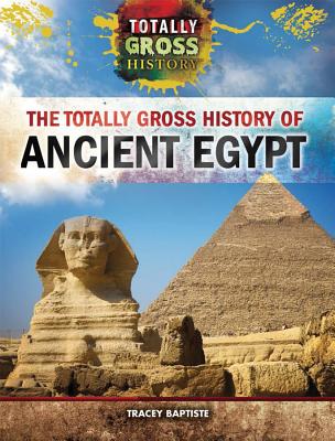 Cover for The Totally Gross History of Ancient Egypt