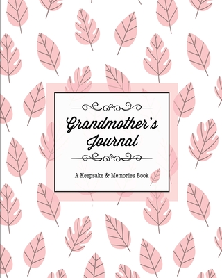 Grandmother's Journal, A Keepsake & Memories Book: From Grandmother To Grandchild, Mother's Day Gift, Mom, Mother, Memory Stories Prompts Notebook, Di By Amy Newton Cover Image