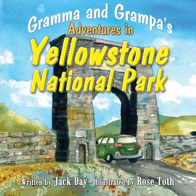 Gramma and Grampa's Adventures in Yellowstone National Park
