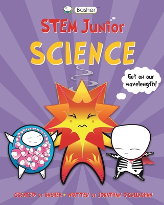 Basher STEM Junior: Science By Simon Basher (Illustrator), Jonathan O'Callaghan Cover Image