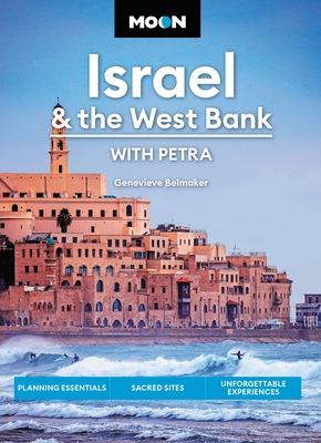 Moon Israel & the West Bank: With Petra: Planning Essentials, Sacred Sites, Unforgettable Experiences (Travel Guide) By Genevieve Belmaker Cover Image