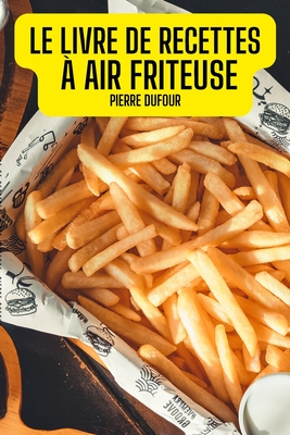 Le Livre de Recettes À Air Friteuse Cover Image