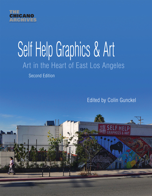 Self Help Graphics & Art: Art in the Heart of East Los Angeles By Colin Gunckel (Editor) Cover Image