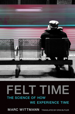 Felt Time: The Science of How We Experience Time Cover Image