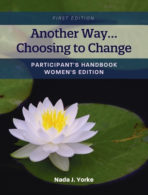 Another Way...Choosing to Change: Participant's Handbook - Women's Edition Cover Image