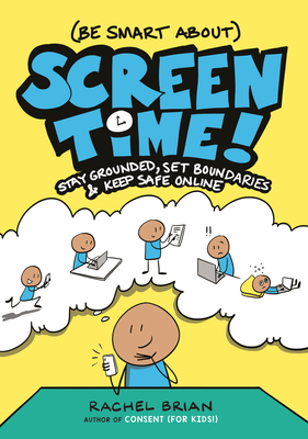 (Be Smart About) Screen Time!: Stay Grounded, Set Boundaries, and Keep Safe Online (A Be Smart About Book #3) Cover Image
