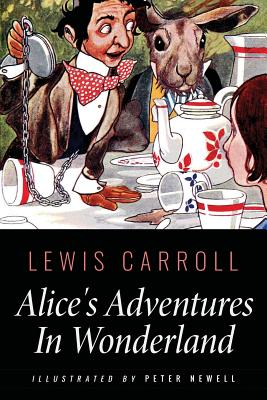 Alice's Adventures In Wonderland: Illustrated by Peter Newell Cover Image
