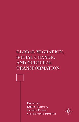 Global Migration, Social Change, and Cultural Transformation By E. Elliott (Editor), J. Payne (Editor), P. Ploesch (Editor) Cover Image
