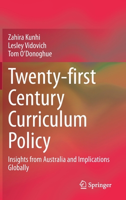 Twenty-First Century Curriculum Policy: Insights from Australia and Implications Globally By Zahira Kunhi, Lesley Vidovich, Tom O'Donoghue Cover Image